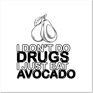 I don't do drugs, I just eat avocado Posters and Art